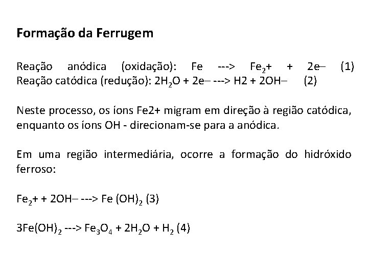 Formação da Ferrugem Reação anódica (oxidação): Fe ---> Fe 2+ + 2 e– Reação