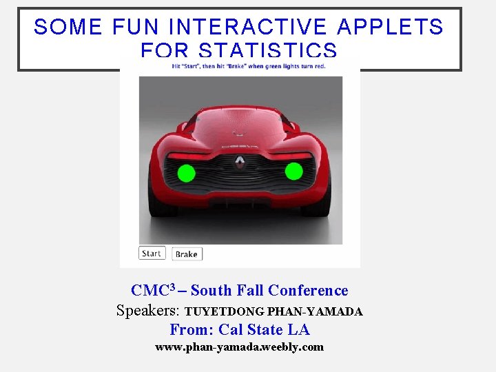SOME FUN INTERACTIVE APPLETS FOR STATISTICS CMC 3 – South Fall Conference Speakers: TUYETDONG