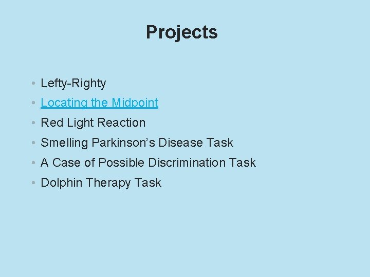 Projects • Lefty-Righty • Locating the Midpoint • Red Light Reaction • Smelling Parkinson’s