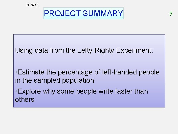 21: 36: 43 PROJECT SUMMARY Using data from the Lefty-Righty Experiment: • Estimate the