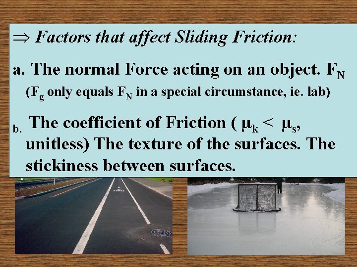 Þ Factors that affect Sliding Friction: a. The normal Force acting on an object.