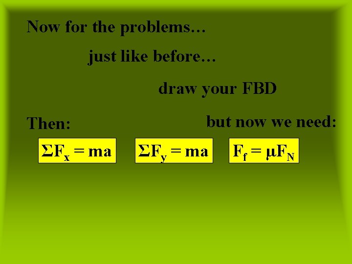 Now for the problems… just like before… draw your FBD Then: ΣFx = ma