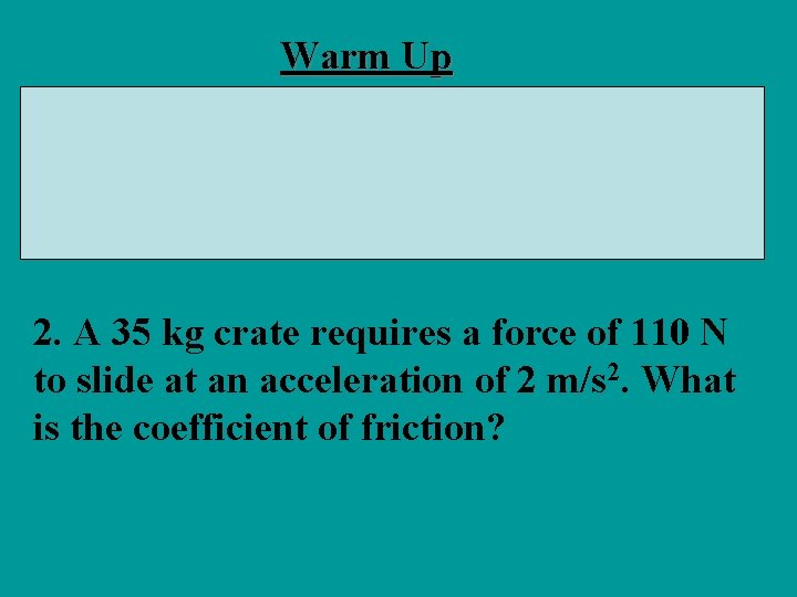 Warm Up 1. A 30 N block has a coefficient of friction of 0.