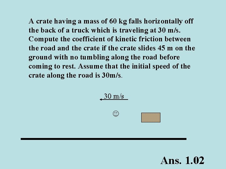 A crate having a mass of 60 kg falls horizontally off the back of