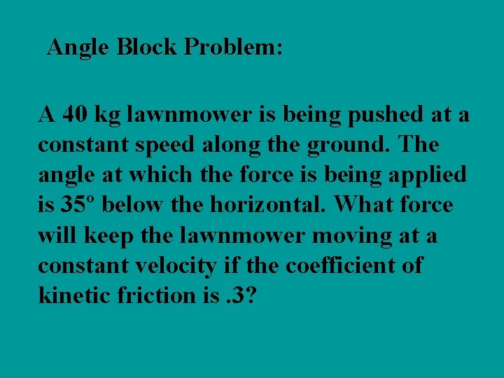 Angle Block Problem: A 40 kg lawnmower is being pushed at a constant speed