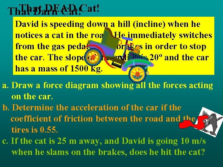 That DEAD That Darn Cat! David is speeding down a hill (incline) when he