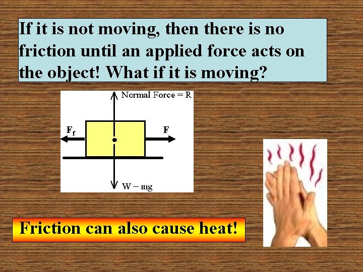If it is not moving, then there is no friction until an applied force