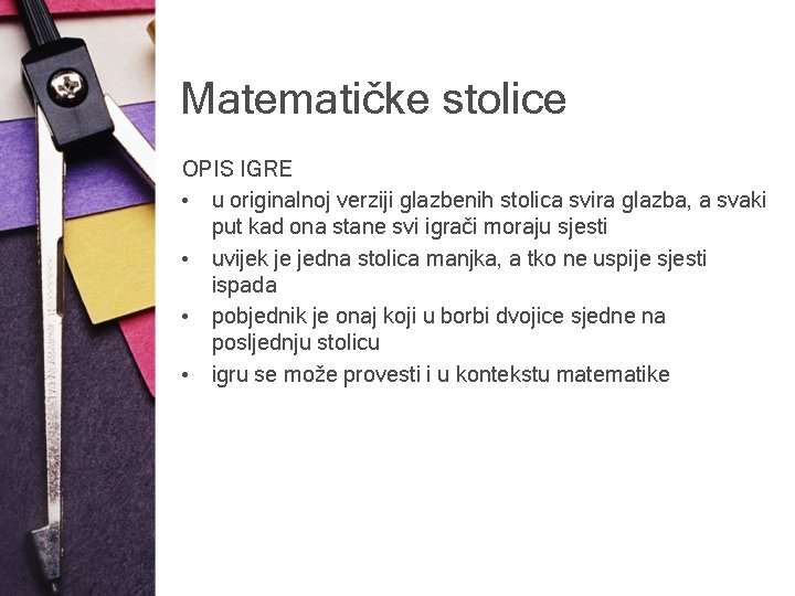 Matematičke stolice OPIS IGRE • u originalnoj verziji glazbenih stolica svira glazba, a svaki