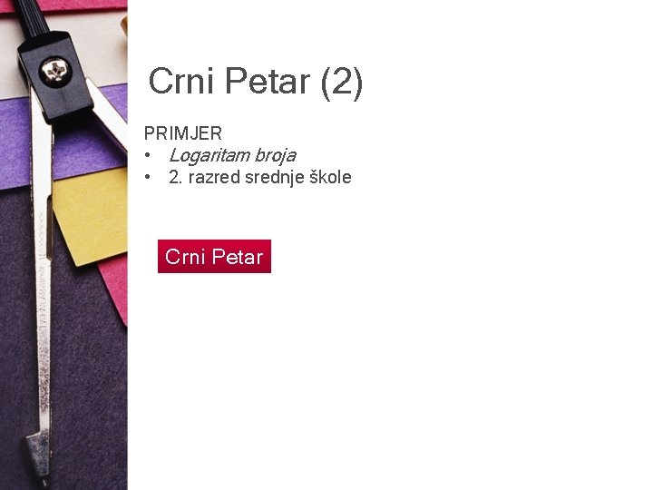 Crni Petar (2) PRIMJER • Logaritam broja • 2. razred srednje škole Crni Petar