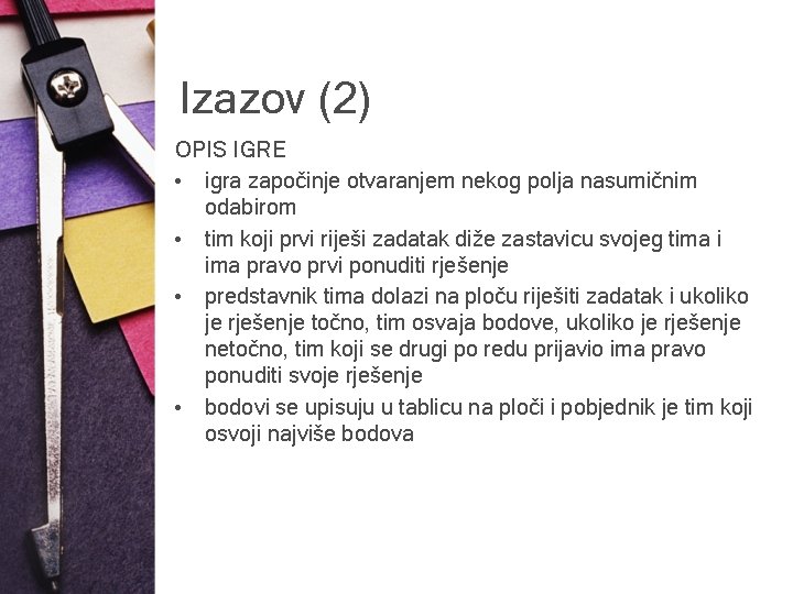 Izazov (2) OPIS IGRE • igra započinje otvaranjem nekog polja nasumičnim odabirom • tim