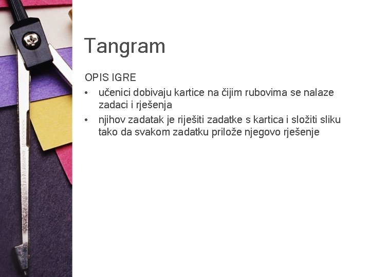 Tangram OPIS IGRE • učenici dobivaju kartice na čijim rubovima se nalaze zadaci i