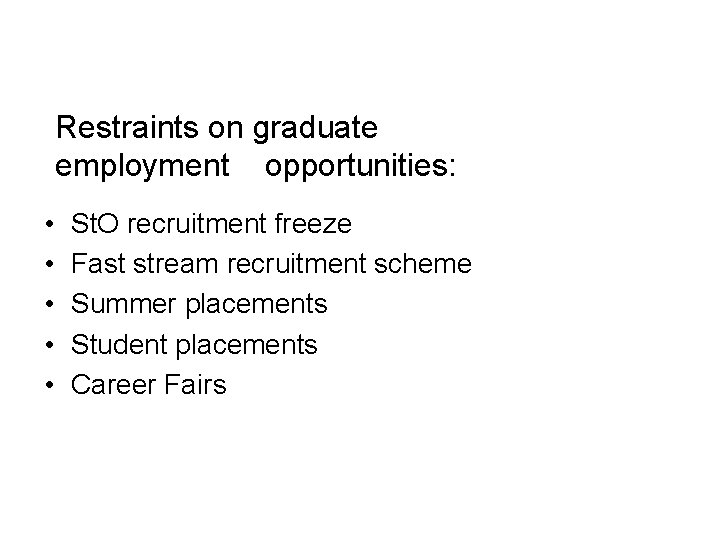 Restraints on graduate employment opportunities: • • • St. O recruitment freeze Fast stream