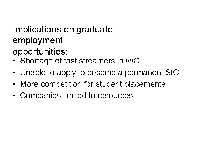 Implications on graduate employment opportunities: • • Shortage of fast streamers in WG Unable