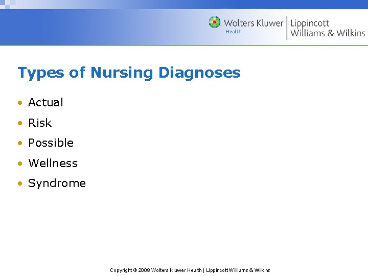 Types of Nursing Diagnoses • Actual • Risk • Possible • Wellness • Syndrome