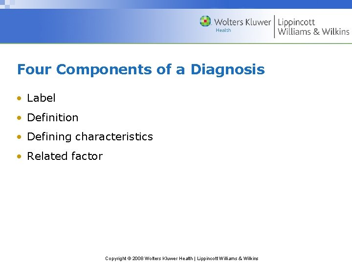 Four Components of a Diagnosis • Label • Definition • Defining characteristics • Related