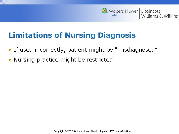 Limitations of Nursing Diagnosis • If used incorrectly, patient might be “misdiagnosed” • Nursing