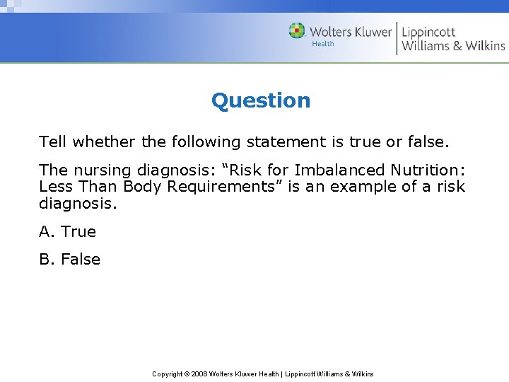 Question Tell whether the following statement is true or false. The nursing diagnosis: “Risk