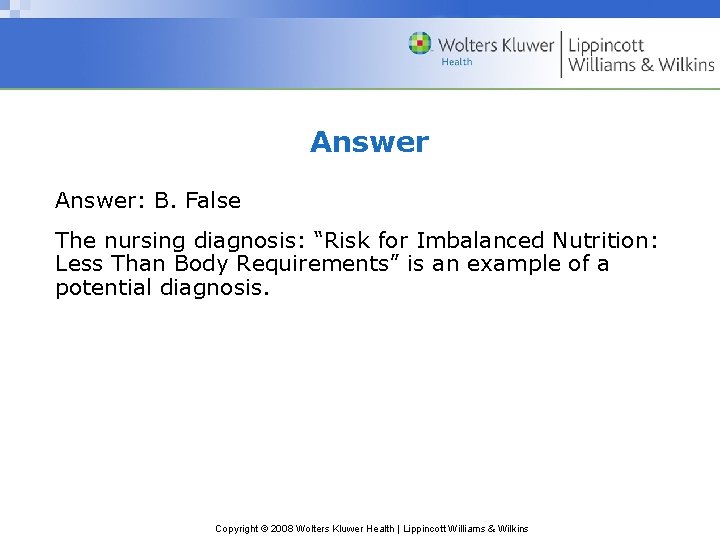 Answer: B. False The nursing diagnosis: “Risk for Imbalanced Nutrition: Less Than Body Requirements”