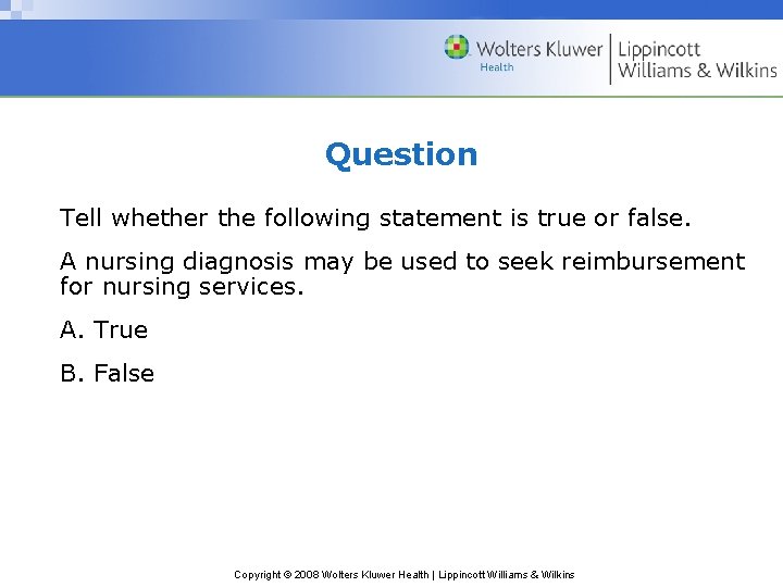 Question Tell whether the following statement is true or false. A nursing diagnosis may