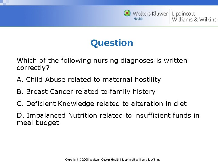 Question Which of the following nursing diagnoses is written correctly? A. Child Abuse related