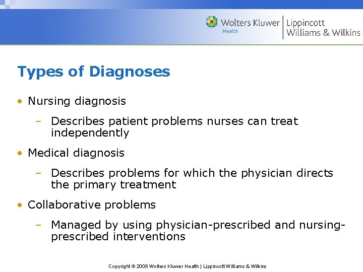 Types of Diagnoses • Nursing diagnosis – Describes patient problems nurses can treat independently