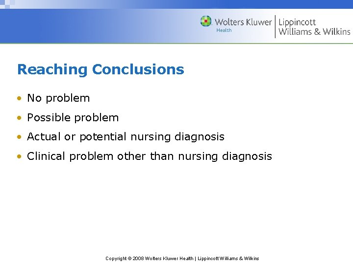 Reaching Conclusions • No problem • Possible problem • Actual or potential nursing diagnosis