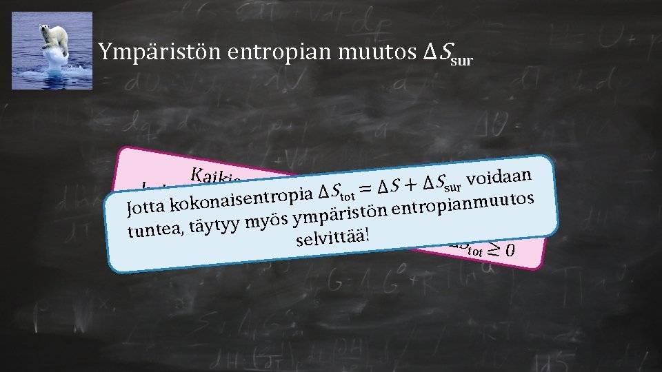 Ympäristön entropian muutos ∆Ssur Kaikiss n a a d i o v S a Ympäristön entropian muutos ∆Ssur Kaikiss n a a d i o v S a