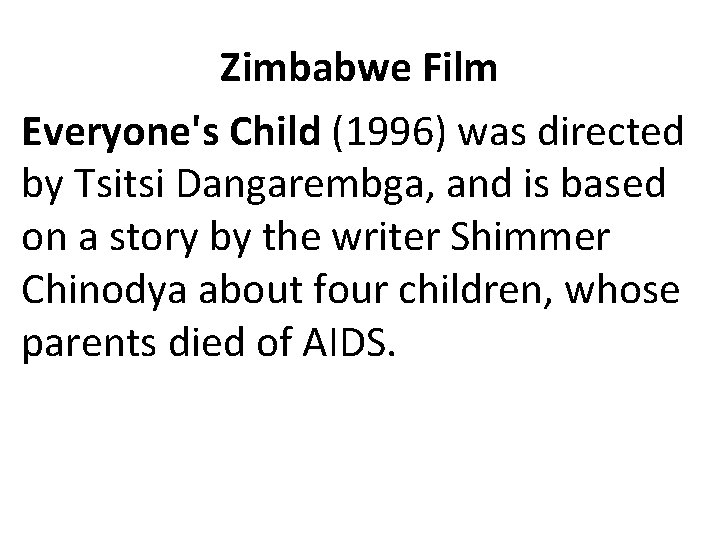 Zimbabwe Film Everyone's Child (1996) was directed by Tsitsi Dangarembga, and is based on