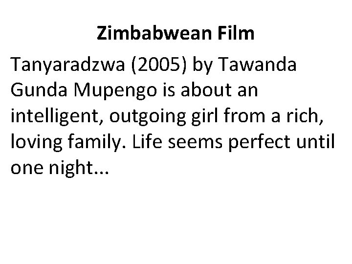 Zimbabwean Film Tanyaradzwa (2005) by Tawanda Gunda Mupengo is about an intelligent, outgoing girl