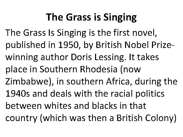 The Grass is Singing The Grass Is Singing is the first novel, published in