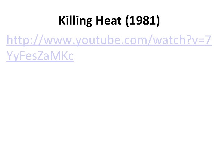 Killing Heat (1981) http: //www. youtube. com/watch? v=7 Yy. Fes. Za. MKc 