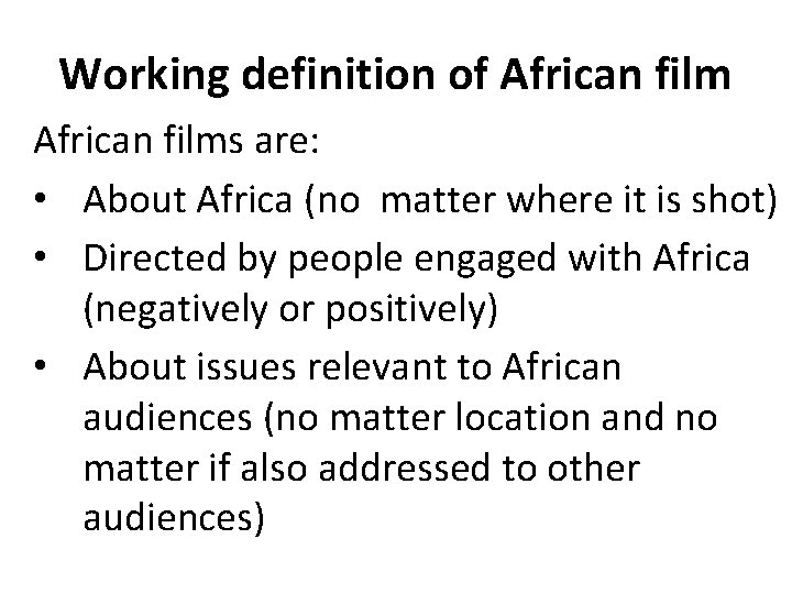 Working definition of African films are: • About Africa (no matter where it is