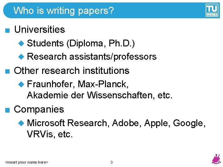 Who is writing papers? Universities Students (Diploma, Ph. D. ) Research assistants/professors Other research