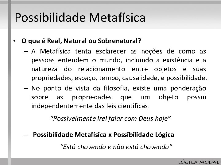 Possibilidade Metafísica • O que é Real, Natural ou Sobrenatural? – A Metafísica tenta Possibilidade Metafísica • O que é Real, Natural ou Sobrenatural? – A Metafísica tenta
