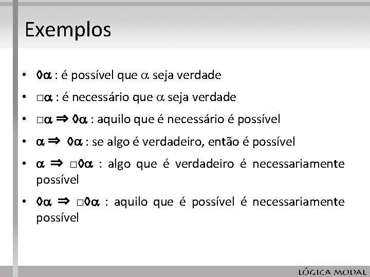 Exemplos • ◊ : é possível que seja verdade • □ : é necessário Exemplos • ◊ : é possível que seja verdade • □ : é necessário