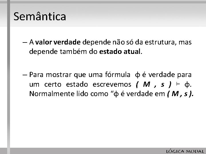 Semântica – A valor verdade depende não só da estrutura, mas depende também do Semântica – A valor verdade depende não só da estrutura, mas depende também do