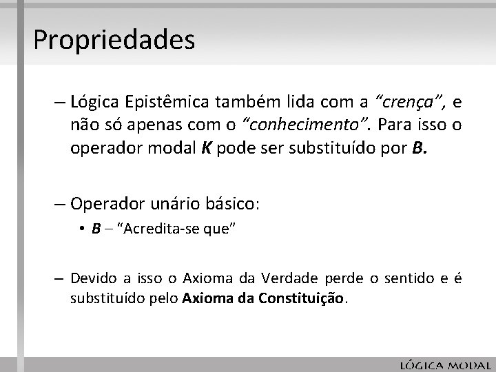 Propriedades – Lógica Epistêmica também lida com a “crença”, e não só apenas com Propriedades – Lógica Epistêmica também lida com a “crença”, e não só apenas com
