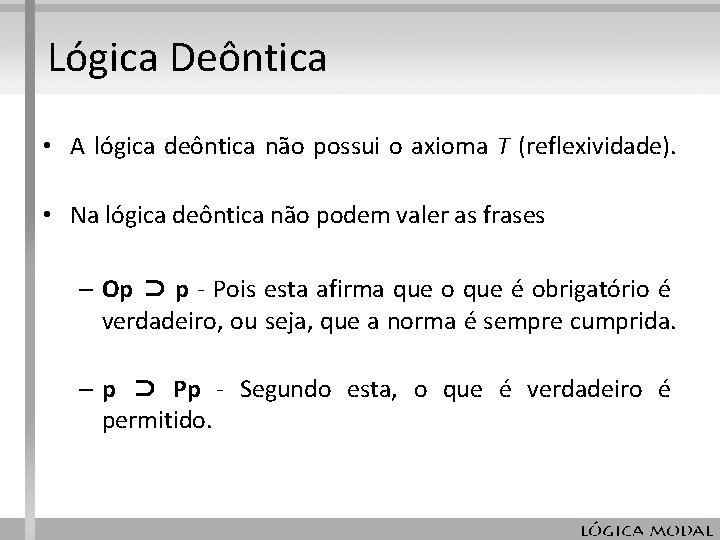 Lógica Deôntica • A lógica deôntica não possui o axioma T (reflexividade). • Na Lógica Deôntica • A lógica deôntica não possui o axioma T (reflexividade). • Na