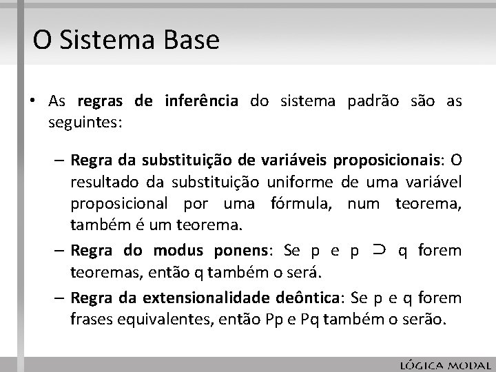 O Sistema Base • As regras de inferência do sistema padrão são as seguintes: O Sistema Base • As regras de inferência do sistema padrão são as seguintes:
