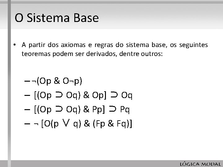 O Sistema Base • A partir dos axiomas e regras do sistema base, os O Sistema Base • A partir dos axiomas e regras do sistema base, os