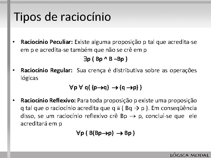 Tipos de raciocínio • Raciocínio Peculiar: Existe alguma proposição p tal que acredita-se em Tipos de raciocínio • Raciocínio Peculiar: Existe alguma proposição p tal que acredita-se em