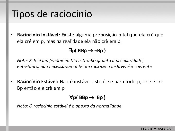 Tipos de raciocínio • Raciocínio Instável: Existe alguma proposição p tal que ela crê Tipos de raciocínio • Raciocínio Instável: Existe alguma proposição p tal que ela crê