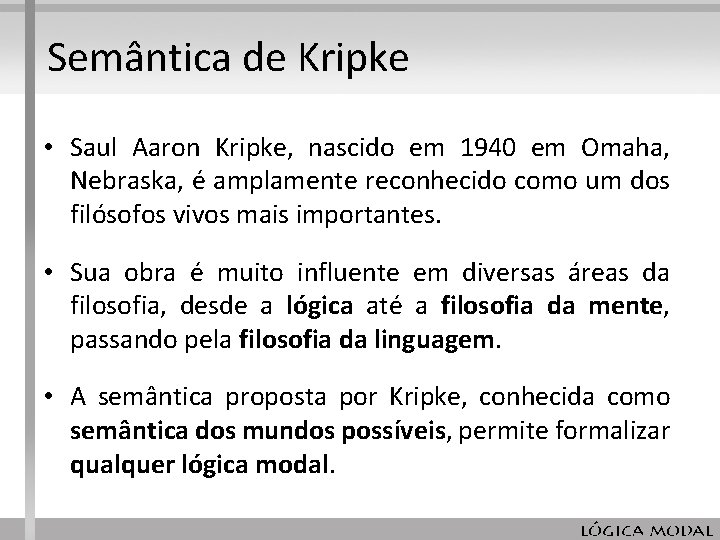 Semântica de Kripke • Saul Aaron Kripke, nascido em 1940 em Omaha, Nebraska, é Semântica de Kripke • Saul Aaron Kripke, nascido em 1940 em Omaha, Nebraska, é