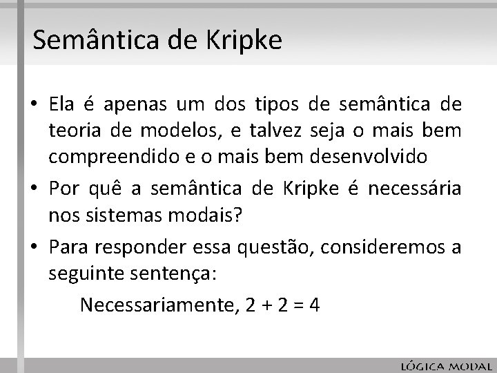 Semântica de Kripke • Ela é apenas um dos tipos de semântica de teoria Semântica de Kripke • Ela é apenas um dos tipos de semântica de teoria