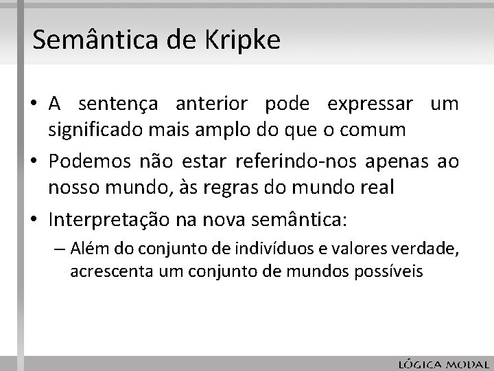 Semântica de Kripke • A sentença anterior pode expressar um significado mais amplo do Semântica de Kripke • A sentença anterior pode expressar um significado mais amplo do