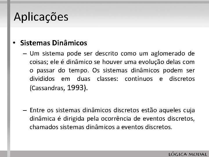 Aplicações • Sistemas Dinâmicos – Um sistema pode ser descrito como um aglomerado de Aplicações • Sistemas Dinâmicos – Um sistema pode ser descrito como um aglomerado de