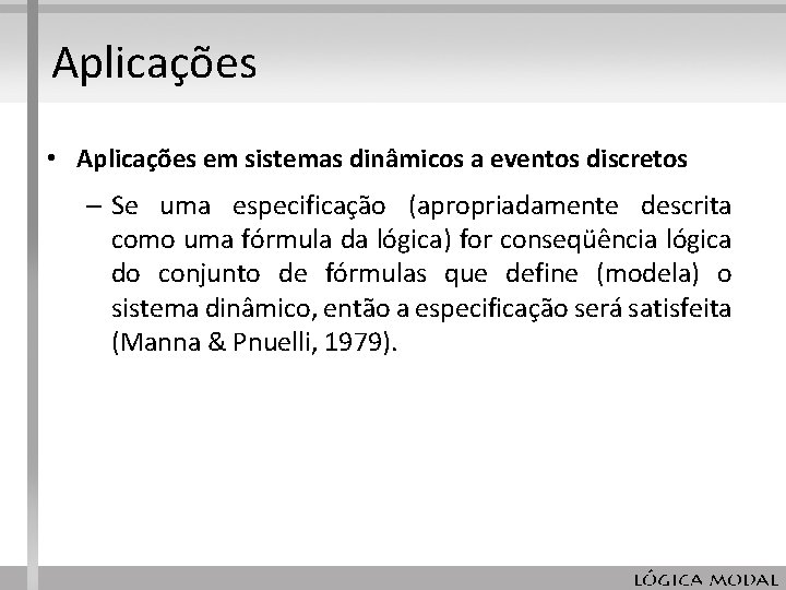 Aplicações • Aplicações em sistemas dinâmicos a eventos discretos – Se uma especificação (apropriadamente Aplicações • Aplicações em sistemas dinâmicos a eventos discretos – Se uma especificação (apropriadamente