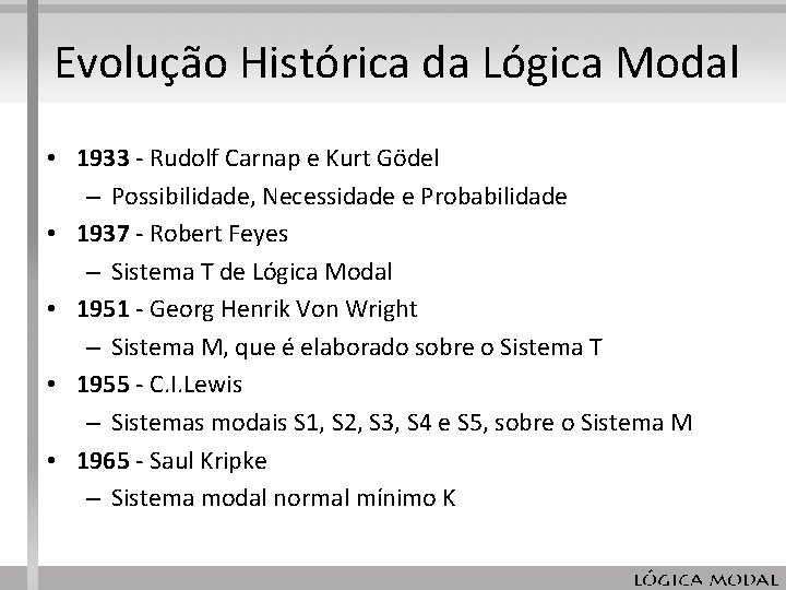 Evolução Histórica da Lógica Modal • 1933 - Rudolf Carnap e Kurt Gödel – Evolução Histórica da Lógica Modal • 1933 - Rudolf Carnap e Kurt Gödel –