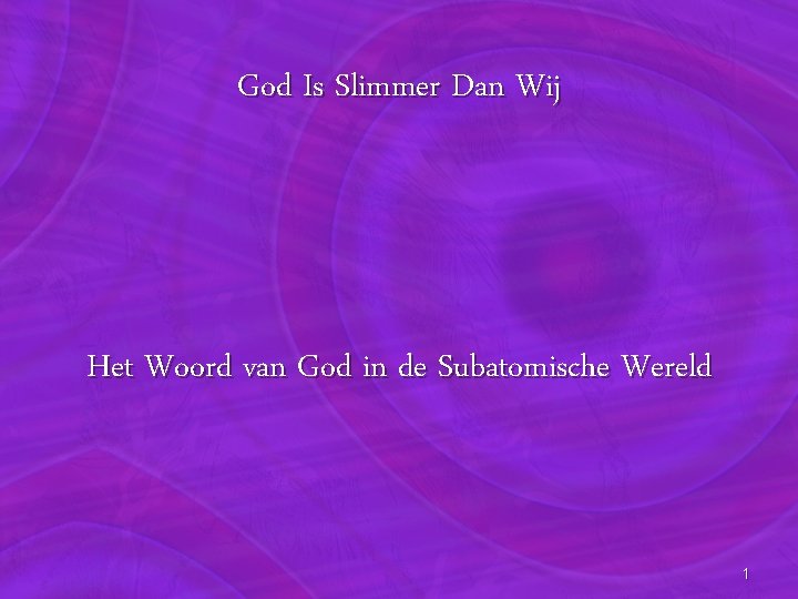 God Is Slimmer Dan Wij Het Woord van God in de Subatomische Wereld 1