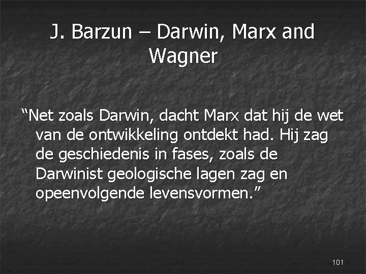 J. Barzun – Darwin, Marx and Wagner “Net zoals Darwin, dacht Marx dat hij